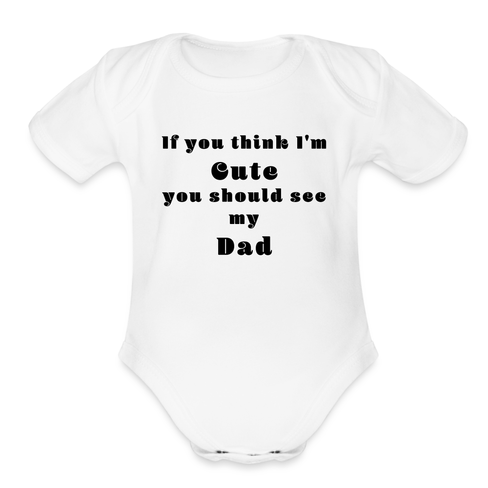If you think I'm Cute...Dad - white
