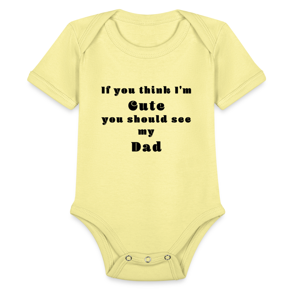 If you think I'm Cute...Dad - washed yellow