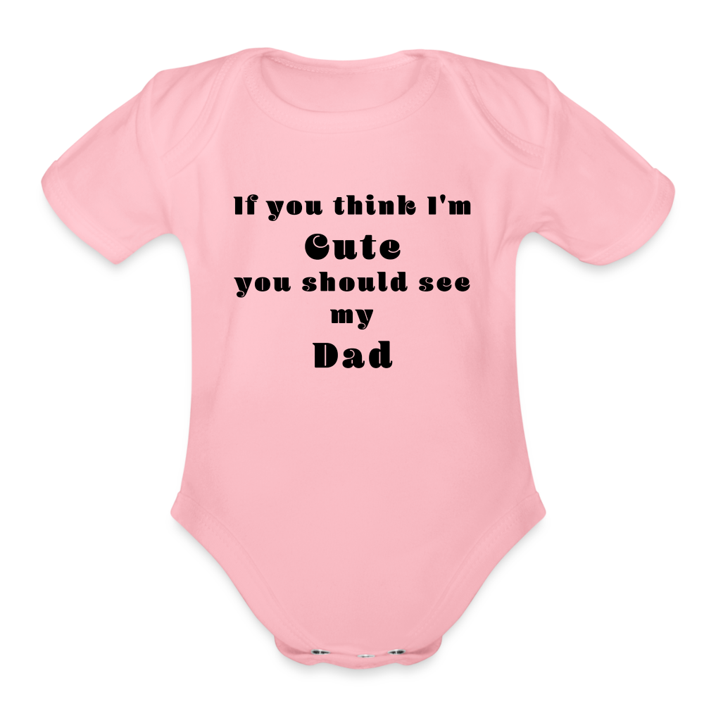 If you think I'm Cute...Dad - light pink