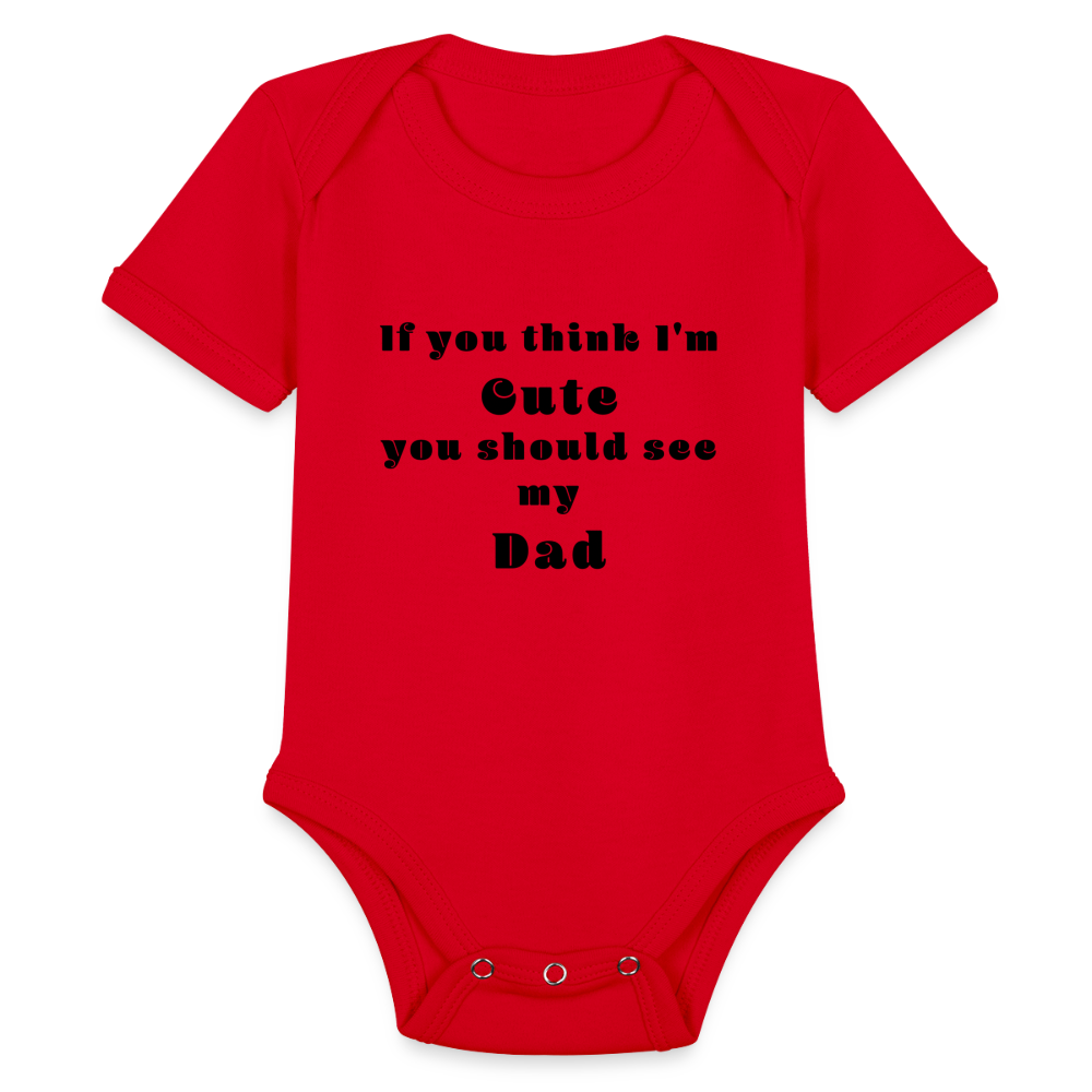 If you think I'm Cute...Dad - red