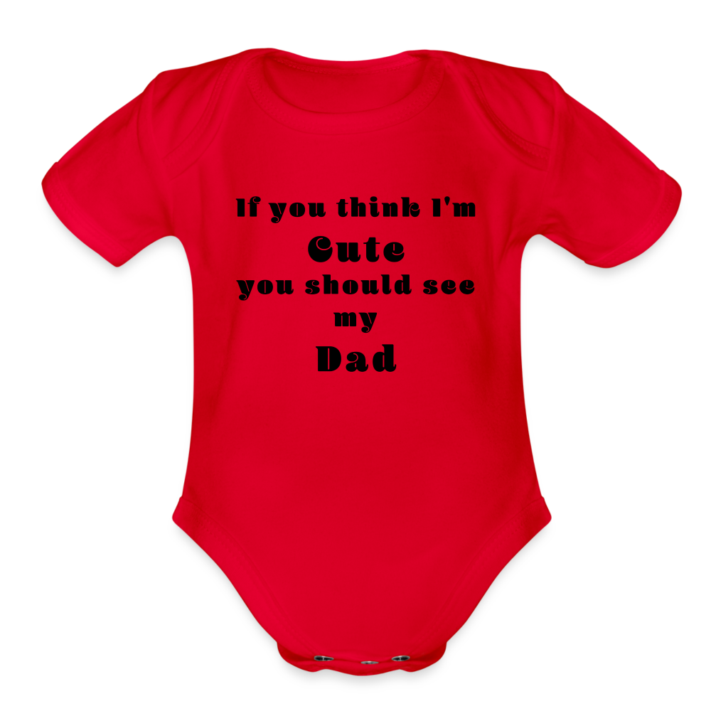 If you think I'm Cute...Dad - red