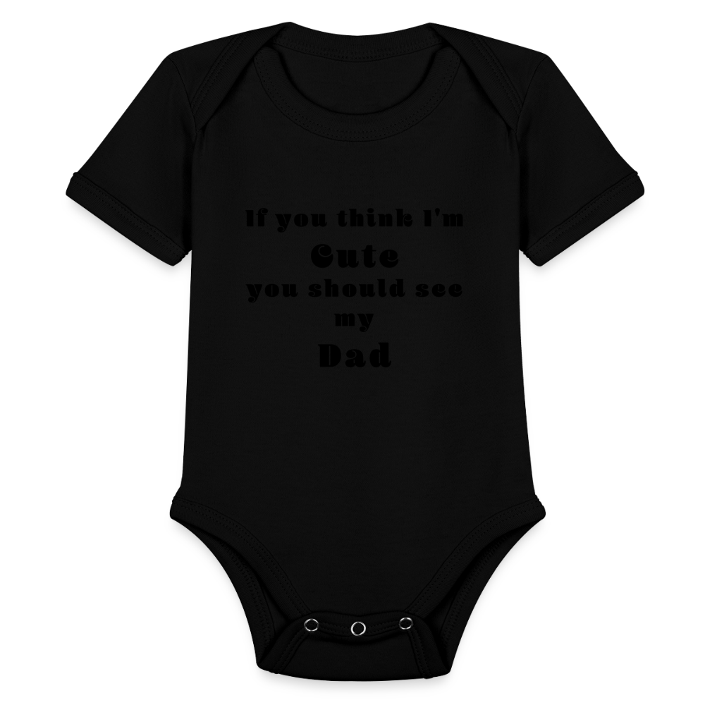 If you think I'm Cute...Dad - black