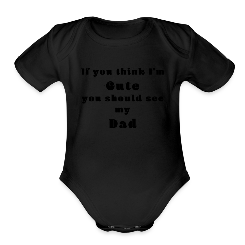If you think I'm Cute...Dad - black