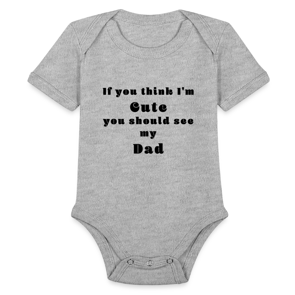 If you think I'm Cute...Dad - heather grey