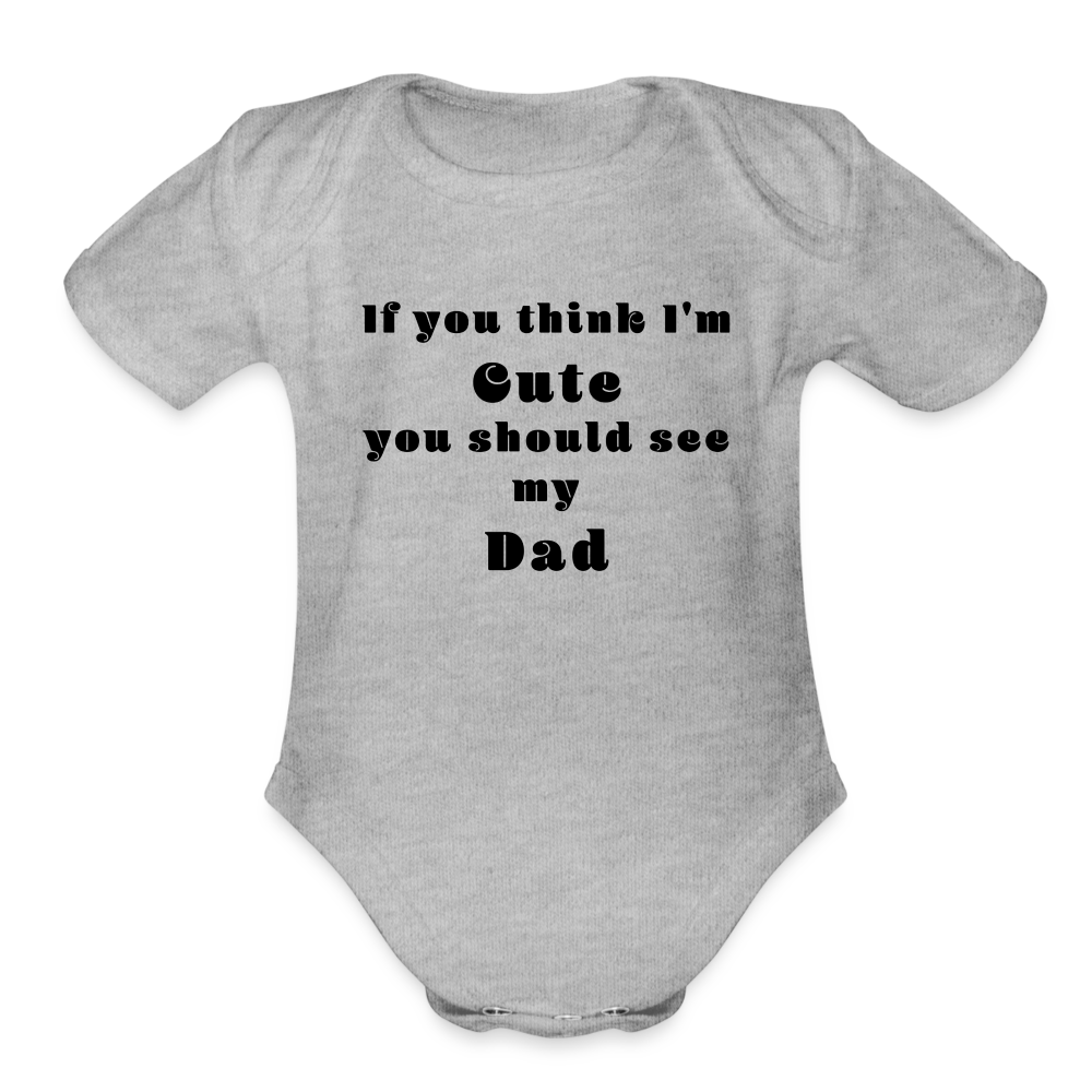 If you think I'm Cute...Dad - heather grey