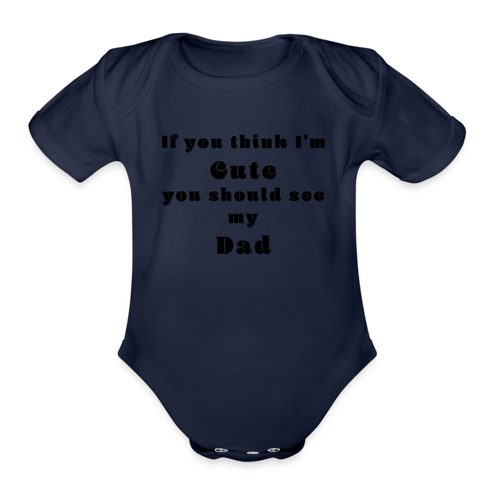 If you think I'm Cute...Dad - dark navy