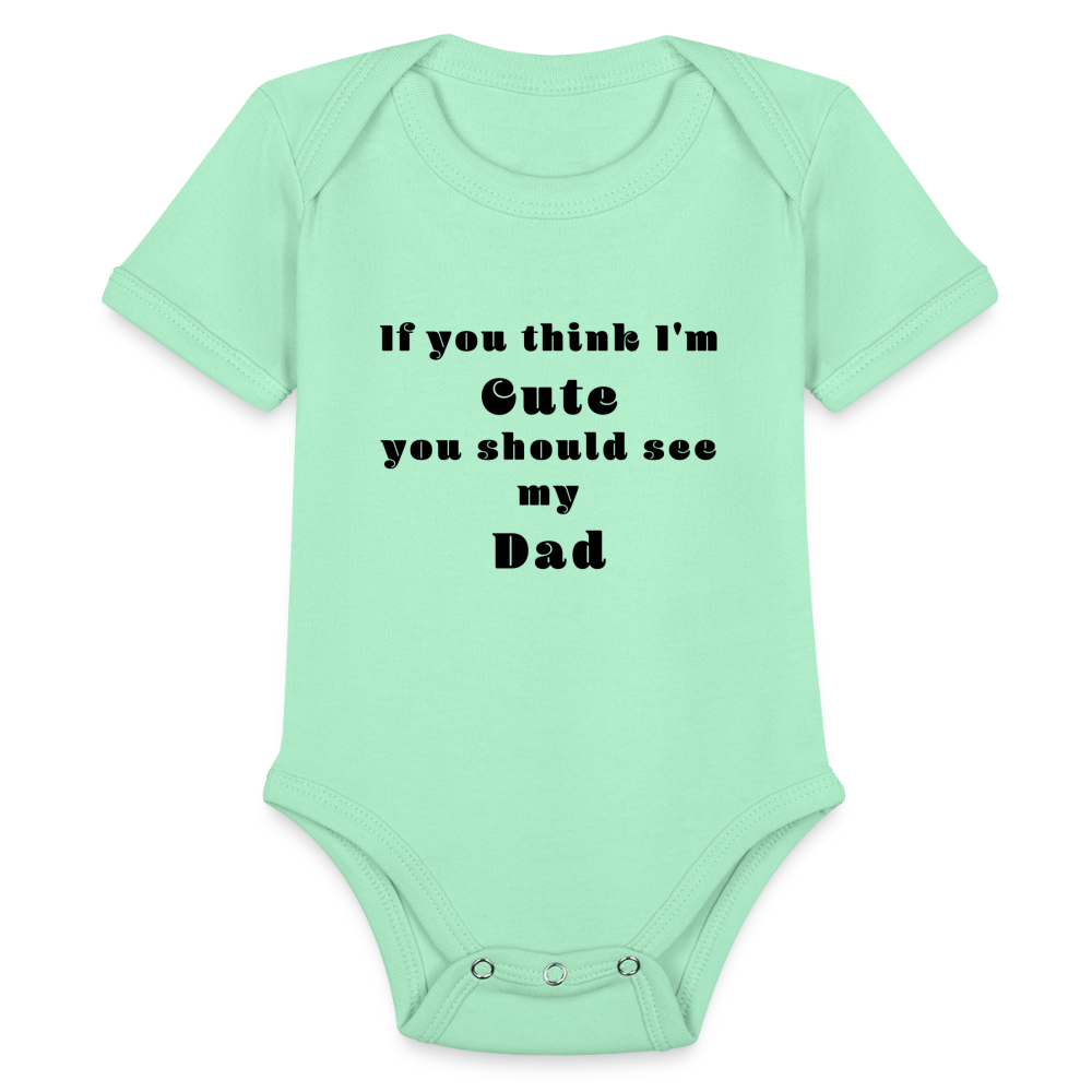 If you think I'm Cute...Dad - light mint