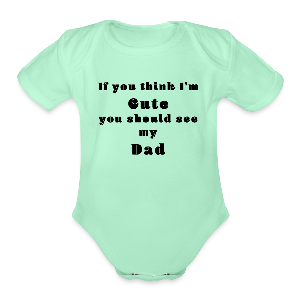 If you think I'm Cute...Dad - light mint