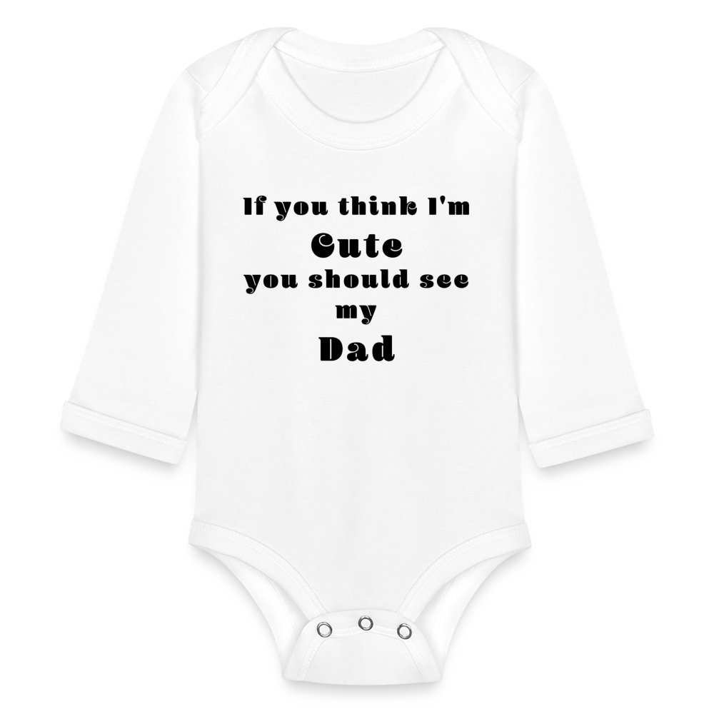 If you think I'm Cute...Dad - white
