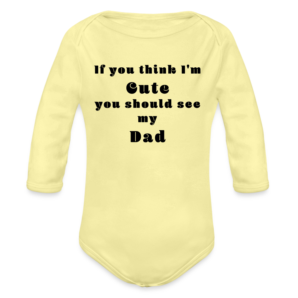 If you think I'm Cute...Dad - washed yellow